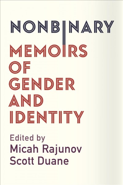 Nonbinary : memoirs of gender and identity / edited by Micah Rajunov and Scott Duane.