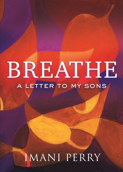 Breathe : a letter to my sons / Imani Perry.