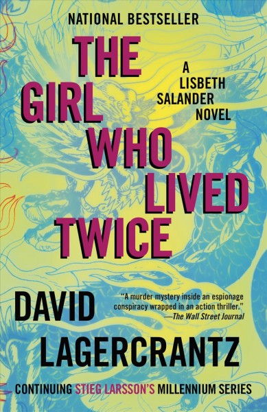 The girl who lived twice / A Lisbeth Salander novel / David Lagercrantz ; translated from the Swedish by George Goulding.