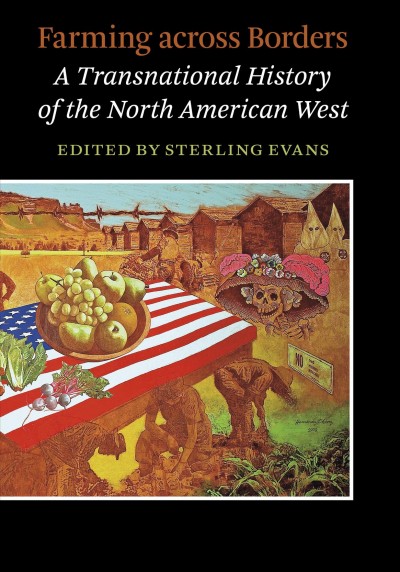 Farming across borders : a transnational history of the North American West / edited by Sterling Evans.