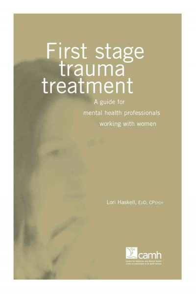 First stage trauma treatment [electronic resource] : a guide for mental health professionals working with women / written by Lori Haskell.