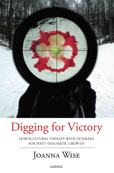 Digging for victory : horticultural therapy with veterans for post-traumatic growth / Joanna Wise