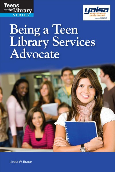 Being a teen library services advocate [electronic resource] / Linda W. Braun.