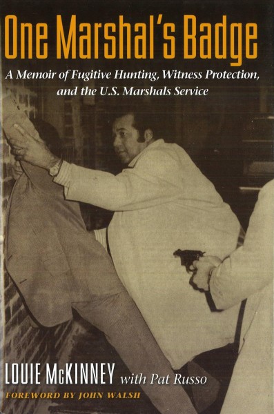 One marshal's badge [electronic resource] : a memoir of fugitive hunting, witness protection, and the U.S. Marshals Service / Louie McKinney, with Pat Russo.
