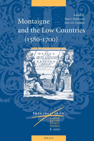 Montaigne and the low countries (1580-1700) [electronic resource] / edited by Paul J. Smith, Karl A.E. Enenkel.