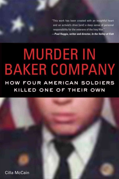 Murder in Baker Company [electronic resource] : how four American soldiers killed one of their own / Cilla McCain.