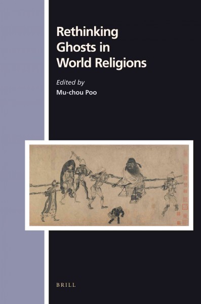 Rethinking ghosts in world religions [electronic resource] / edited by Mu-chou Poo.