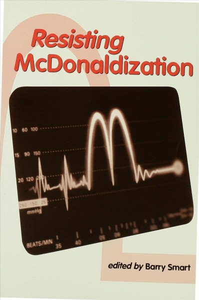 Resisting McDonaldization [electronic resource] / edited by Barry Smart.