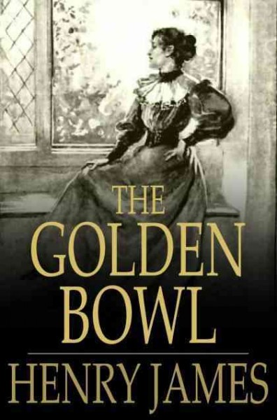 The golden bowl [electronic resource] / Henry James.