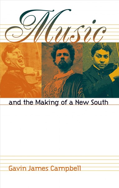 Music & the making of a new South [electronic resource] / Gavin James Campbell.