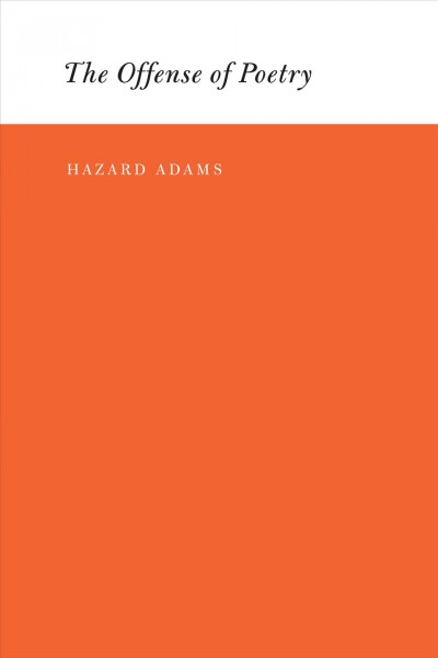 The offense of poetry [electronic resource] / Hazard Adams.