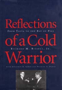 Reflections of a cold warrior [electronic resource] : from Yalta to the Bay of Pigs / Richard M. Bissell, Jr. ; with Jonathan E. Lewis and Frances T. Pudlo.