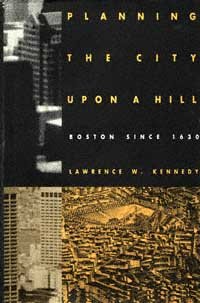 Planning the city upon a hill [electronic resource] : Boston since 1630 / Lawrence W. Kennedy.