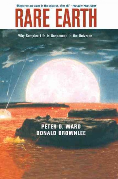 Rare earth : why complex life is uncommon in the universe / Peter D. Ward, Donald Brownlee.