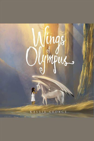 Wings of olympus [electronic resource] : Wings of olympus series, book 1. Kallie George.