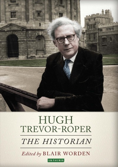 Hugh Trevor-Roper : the historian / edited by Blair Worden.