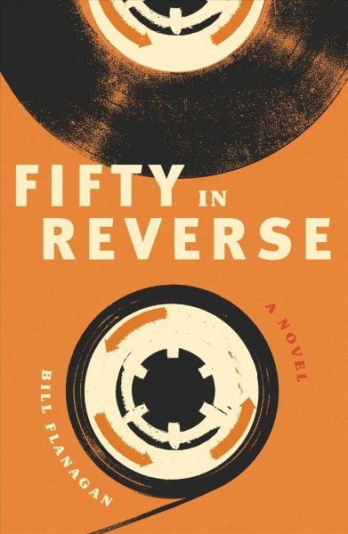 Fifty in reverse : a novel / by Bill Flanagan.