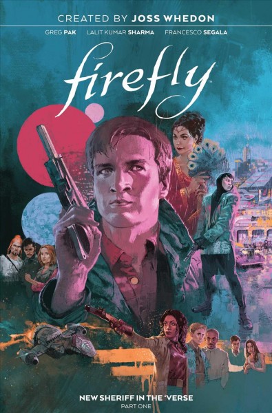 Firefly. New sheriff in the 'verse. Part one / created by Joss Whedon ; written by Greg Pak ; illustrated by Davide Gianfelice and George Kambadais, Lalit Kumar Sharma ; colored by Joana Lafuente, Francesco Segala ; lettered by Jim Campbell.