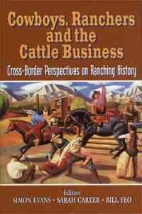Cowboys, ranchers and the cattle business [electronic resource] : cross-border perspectives on ranching history / Simon M. Evans, Sarah Carter, Bill Yeo, eds.