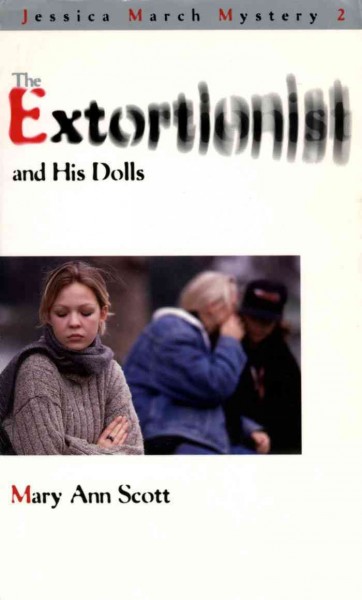 The extortionist and his dolls [electronic resource] / by Mary Ann Scott.