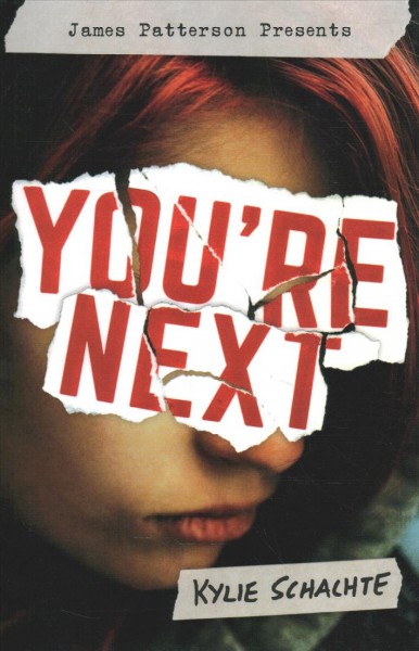 You're next / Kylie Schachte ; foreword by James Patterson.