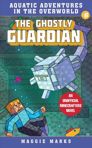 The ghostly guardian : an unofficial minecrafters novel / Maggie Marks.