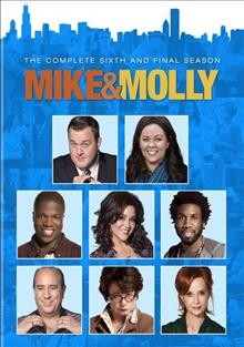 Mike & Molly. The complete sixth and final season / Chuck Lorre Productions ; producers, Mona Garcea, Grant Johnson, Stephen Prime ; created by Mark Roberts.
