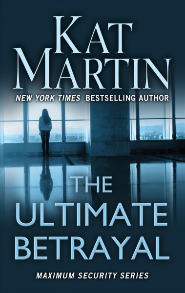 The ultimate betrayal [large print] : a maximum security novel / Kat Martin.