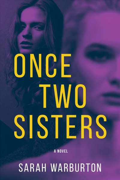 Once two sisters : a novel / Sarah Warburton.