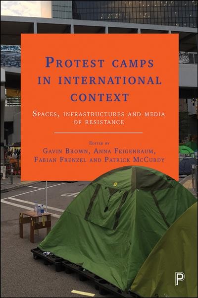 Protest camps in international context :  spaces, infrastructures and media of resistance /  edited by Gavin Brown, Anna Feigenbaum, Fabian Frenzel and Patrick McCurdy