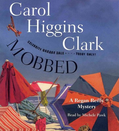 Mobbed [sound recording] : a Regan Reilly mystery / Carol Higgins Clark.