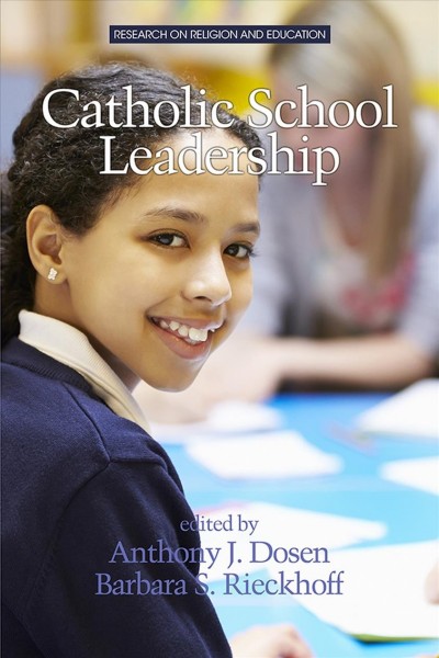 Catholic school leadership / edited by Anthony J. Dosen, Barbara S. Rieckhoff.