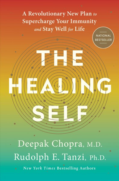 The healing self : a revolutionary new plan to supercharge your immunity and stay well for life / Deepak Chopra and Rudolph E. Tanzi.
