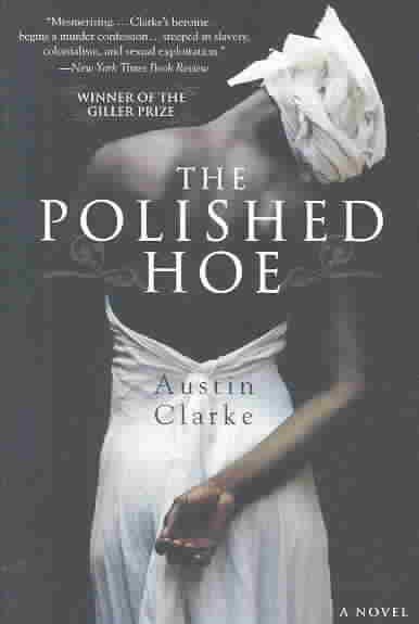 The polished hoe : a novel / Austin Clarke.