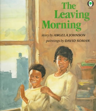 The leaving morning / story by Angela Johnson ; paintings by David Soman.