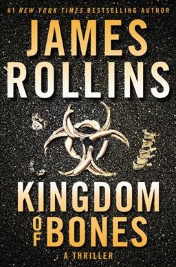 Kingdom of Bones : a thriller / James Rollins.