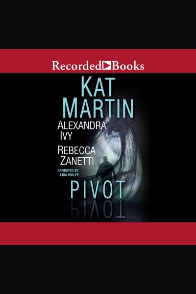 Pivot [electronic resource] / Kat Martin, Alexandra Ivy and Rebecca Zanetti.
