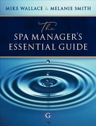 The spa manager's essential guide / Mike Wallace & Melanie Smith.