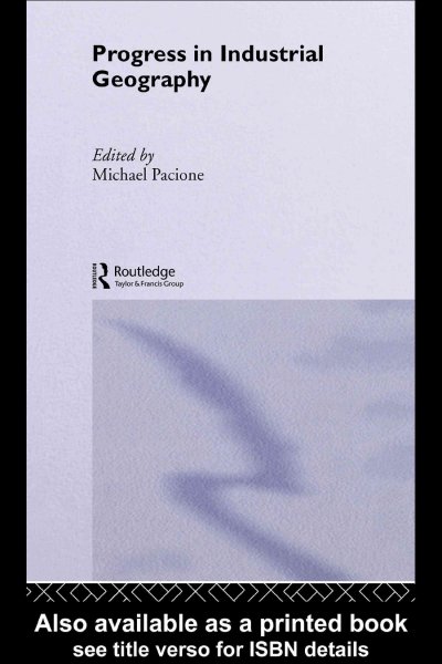 Progress in industrial geography / edited by Michael Pacione.