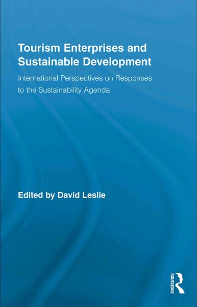 Tourism enterprises and sustainable development : international perspectives on responses to the sustainability agenda / edited by David Leslie.