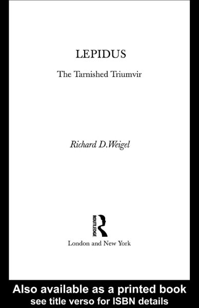 Lepidus : the tarnished triumvir / Richard D. Weigel.