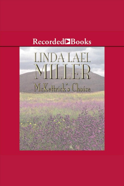 Mckettrick's choice [electronic resource] : Mckettricks series, book 4. Linda Lael Miller.