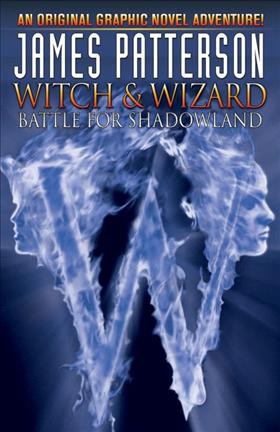 James patterson's witch & wizard, volume 1 [electronic resource] : Battle for shadowland. Dara Naraghi.