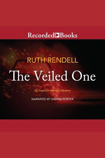 The veiled one [electronic resource] : Inspector wexford series, book 14. Ruth Rendell.