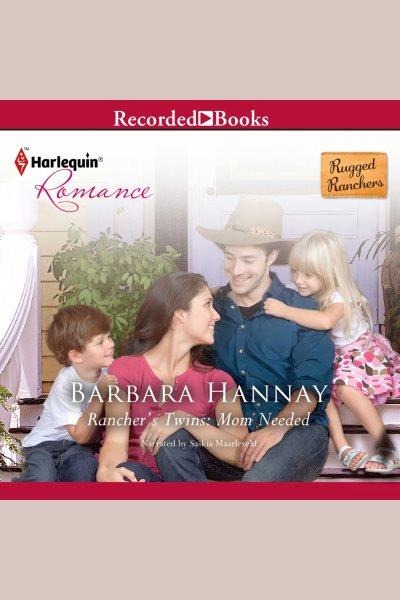 Rancher's twins, mom needed [electronic resource]. Barbara Hannay.