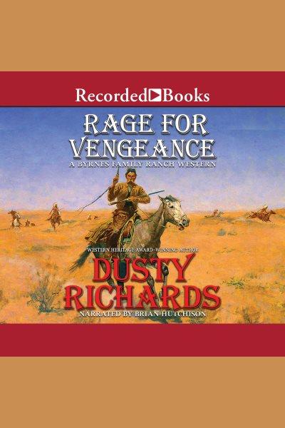 Rage for vengeance [electronic resource] : Byrnes family ranch series, book 11. Dusty Richards.