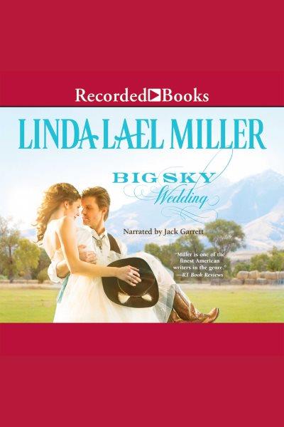 Big sky wedding [electronic resource] : Parable, montana series, book 5. Linda Lael Miller.