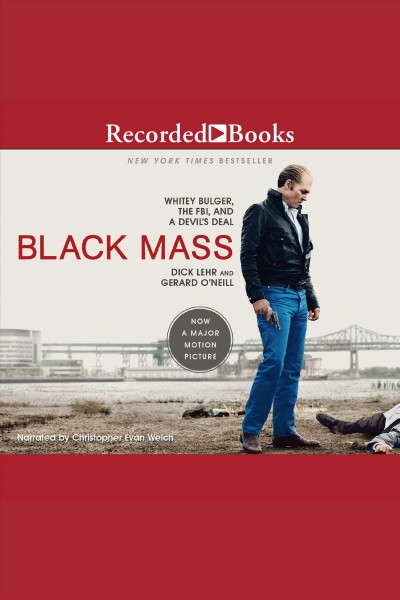 Black mass [electronic resource] : Whitey bulger, the fbi, and a devil's deal. Dick Lehr.