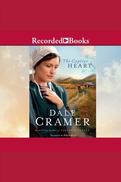 The captive heart [electronic resource] : Daughters of caleb bender series, book 2. Cramer W Dale.