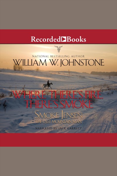 Where there's fire, there's smoke [electronic resource] : Last mountain man series, books 2-3. William W Johnstone.